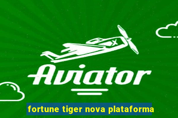 fortune tiger nova plataforma